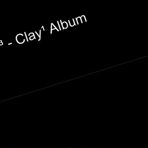 Clay³ - Clay¹ Album